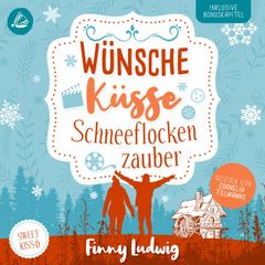 Wünsche Küsse Schneeflockenzauber: (Sweet Kiss 6)