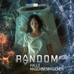 Folge 6: Hallo Maschinenmädchen (Random)