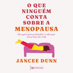 O que ninguém conta sobre a menopausa