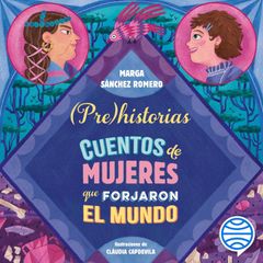 Prehistorias. Cuentos de mujeres que forjaron el mundo