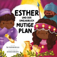 Esther und der unglaublich mutige Plan