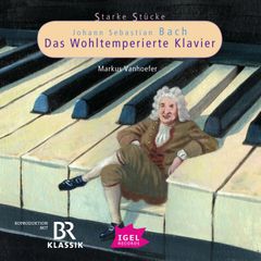 Starke Stücke. Johann Sebastian Bach. Das Wohltemperierte Klavier