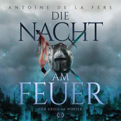 Die Nacht am Feuer 2 – Der Krieg im Winter: Historischer Roman über Ritter und Abenteuer in der Schweiz im Mittelalter (Schweizer Mittelalter Saga)