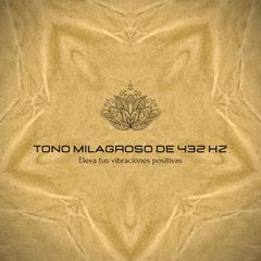 Tono Milagroso de 432 Hz – Eleva tus vibraciones positivas