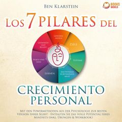 Los 7 pilares del crecimiento personal: Conviértase en la mejor versión de usted mismo y construya una personalidad ganadora y positiva a través del poder de la psicología