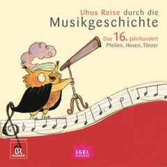 Uhus Reise durch die Musikgeschichte. Das 16. Jahrhundert