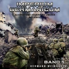 Imperium Germanicum – Alternativweltgeschichte Zweiter Weltkrieg Band 5: Die zweite Front (Imperium Germanicum - Der alternative 2. Weltkrieg)