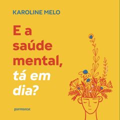 E a saúde mental, tá em dia?