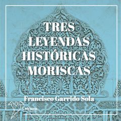 Tres leyendas históricas moriscas