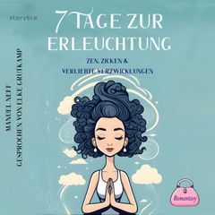 7 Tage zur Erleuchtung - Zen, Zicken & Verliebte Verzwicklungen