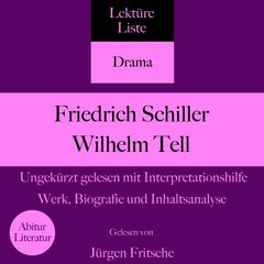 Friedrich Schiller: Wilhelm Tell. Ungekürzt gelesen mit Interpretationshilfe