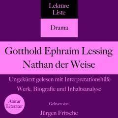 Gotthold Ephraim Lessing: Nathan der Weise. Ungekürzt gelesen mit Interpretationshilfe