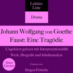 Johann Wolfgang von Goethe: Faust - Eine Tragödie. Ungekürzt gelesen mit Interpretationshilfe
