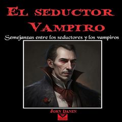 El Seductor Vampiro. Semejanzas Entre los Seductores y los Vampiros