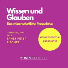 Wissenschaftsgeschichte - Wissen und Glauben