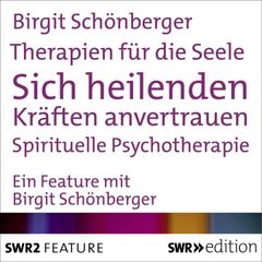 Therapien für die Seele - Sich heilenden Kräften anvertrauen