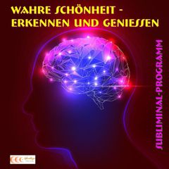 Wahre Schönheit erkennen und genießen - Subliminal-Programm (EP)