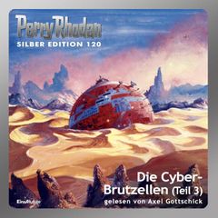 Perry Rhodan Silber Edition 120: Die Cyber-Brutzellen (Teil 3)