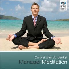 Manager Meditation - Du bist was du denkst