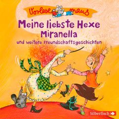 Vorlesemaus: Meine liebste Hexe Miranella und weitere Freundschaftsgeschichten