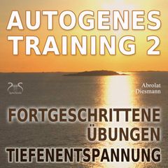 Autogenes Training 2 -  Fortgeschrittene Übungen der konzentrativen Selbstentspannung