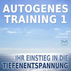 Autogenes Training 1 - leichtes Aufbautraining für Einsteiger in die konzentrative Selbstentspannung