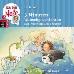 Ich bin Nele - 5-Minuten-Wunschgeschichten zum Kuscheln und Träumen