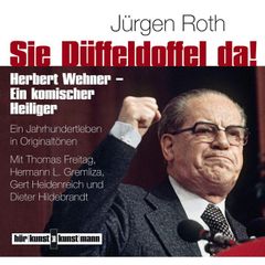 Sie Düffeldoffel da! Herbert Wehner - Ein komischer Heiliger