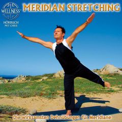 Meridian Stretching - Die wirksamsten Dehnübungen für Meridiane