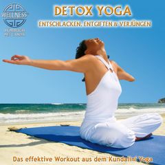 Detox Yoga: Entschlacken, entgiften & verjüngen - Das effektive Workout aus dem Kundalini Yoga