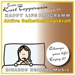 Aktive Selbstheilungskraft (Happy Life Programm) [Texte von Kurt Tepperwein]