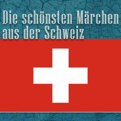 Die schönsten Märchen aus der Schweiz