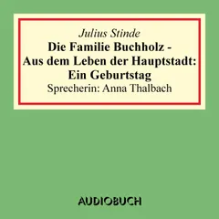 Die Familie Buchholz - Aus dem Leben der Hauptstadt: Ein Geburtstag