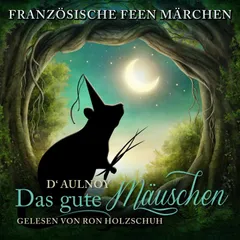 Französische Feen Märchen: Das gute Mäuschen