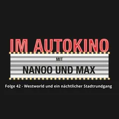 Im Autokino, Folge 42: Westworld und ein nächtlicher Stadtrundgang