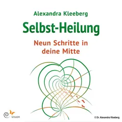 Selbst-Heilung - 9 Schritte in deine Mitte