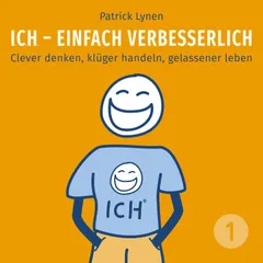 ICH - einfach verbesserlich - Teil 1: Clever denken, klüger handeln, gelassener leben