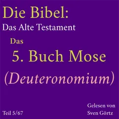 Die Bibel – Das Alte Testament: Das 5. Buch Mose (Deuteronomium)