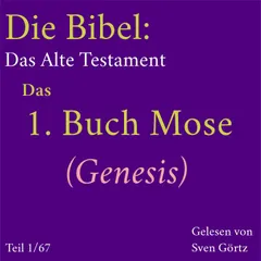 Die Bibel – Das Alte Testament: Das 1. Buch Mose (Genesis)