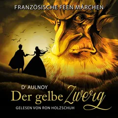 Französische Feen Märchen: Der gelbe Zwerg