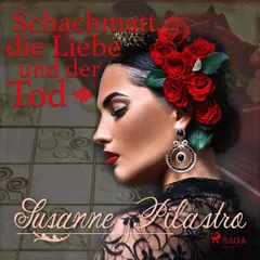 Schachmatt, die Liebe und der Tod (Ungekürzt)