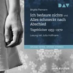 Ich bedaure nichts / Alles schmeckt nach Abschied. Tagebücher 1955-1970