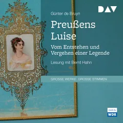 Preußens Luise. Vom Entstehen und Vergehen einer Legende