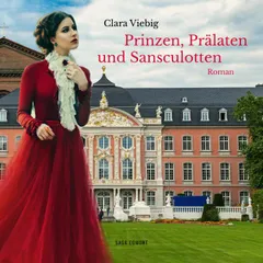 Prinzen, Prälaten und Sansculotten - Der Untergang des Kurfürstentums Trier (Ungekürzt)