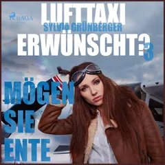 Lufttaxi gewünscht?, 3: Mögen Sie Ente (Ungekürzt)