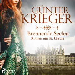 Brennende Seelen - Roman um St. Ursula (Ungekürzt)
