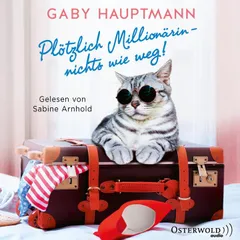 Plötzlich Millionärin – nichts wie weg!