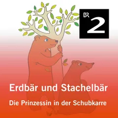Erdbär und Stachelbär: Die Prinzessin in der Schubkarre