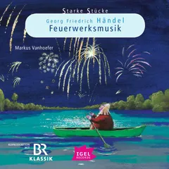 Starke Stücke. Georg Friedrich Händel. Feuerwerksmusik