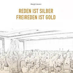 Reden ist Silber - Freireden ist Gold